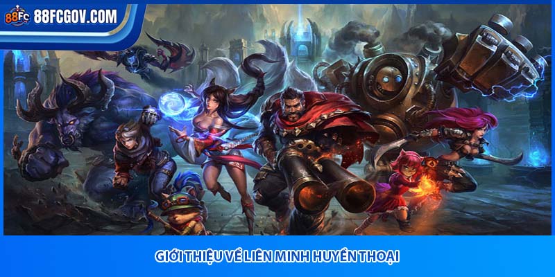 Giới thiệu về Liên Minh Huyền Thoại