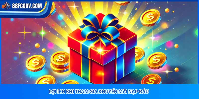 Lợi ích khi tham gia khuyến mãi nạp đầu 88fc