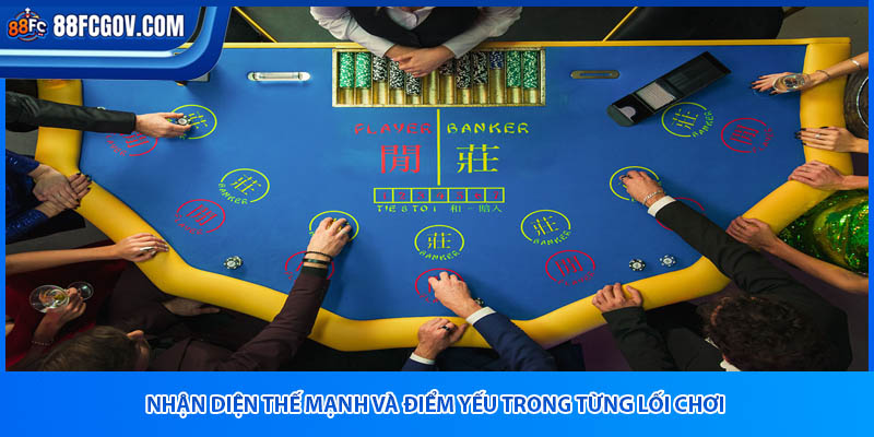 Nhận diện thế mạnh và điểm yếu trong từng lối chơi