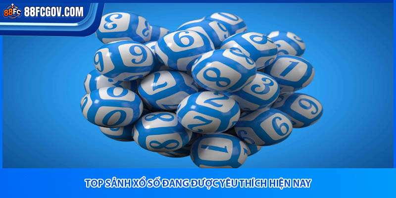 Top sảnh xổ số đang được yêu thích hiện nay